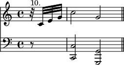 { \time 4/4 \partial 8 << \relative c' { r32^"10." c[ e g] | c2 g \bar "||" }
\new Staff { \clef bass \relative c { r8 | <c c,>2 <g g,> | } } >> }