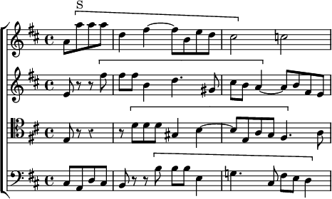  \new ChoirStaff << \override Score.Rest #'style = #'classical
  \new Staff \relative a' { \key d \major \time 4/4 \partial 2
    a8 \[ a'^"S" a a | d,4 fis ~ fis8 b, e d | cis2 \] c ~ }
  \new Staff \relative e' { \key d \major
    e8 r r \[ fis' | fis fis b,4 d4. gis,8 | cis b a4 ~ \] a8 b fis e }
  \new Staff \relative e { \clef tenor \key d \major
    e8 r r4 | r8 \[ d' d d gis,4 b ~ | b8 e, a g fis4. \] a8 }
  \new Staff \relative c { \clef bass \key d \major
    cis8 a d cis | b r r \[ b' b b e,4 | g!4. cis,8 fis e d4 ~ \] } >>