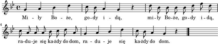  
\relative c'' {
\set Staff.midiInstrument = "flute" 
\key g \minor
\time 4/4 
\autoBeamOff
g4 a bes d | c8 bes a4 g r4 | d'8 bes bes bes bes d f d 
\break
c8 a a a bes c d a | g4 a \stemUp bes \stemNeutral d | c8 bes a4 g r4
\bar "|." 
s
}
\addlyrics {
Mi -- ły Bo -- że, go -- dy i -- dą,
mi -- ły Bo -- że, go -- dy i -- dą,
ra -- du -- je się ka -- żdy do dom,
ra -- du -- je się ka -- żdy do dom.
}
\midi {
\tempo 4 = 120 
}
