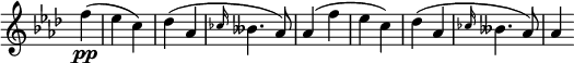  \relative c' \new Staff \with { \remove "Time_signature_engraver" } {
         \key f \minor \time 2/4 \partial 4
          f'4\pp( es c) des( aes \grace{ ces16 } beses4. aes8) aes4(
          f'4( es c) des( aes \grace{ ces16 } beses4. aes8) aes4 }
