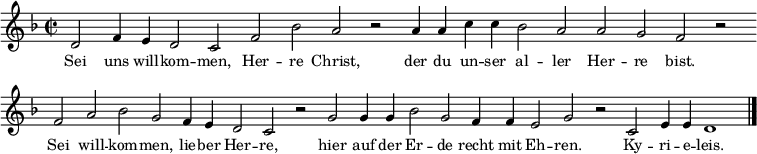 
{
  \set Score.timing = ##f   
   \relative d' {\key d \minor \time 2/2 \small \set Staff.midiInstrument = #"flute"
d2 f4 e d2 c f bes a r a4 a c c bes2  a a g f r \bar "" \break
f a bes g f4 e d2 c r g' g4 g bes2 g f4 f e2 g r c, e4 e d1 \bar "|."
}
\addlyrics { \small 
Sei uns will -- kom -- men, Her -- re Christ, der du un -- ser al -- ler Her -- re bist.
Sei will -- kom -- men, lie -- ber Her -- re, 
hier auf der Er -- de recht mit Eh -- ren. Ky -- ri -- e -- leis.
}}
