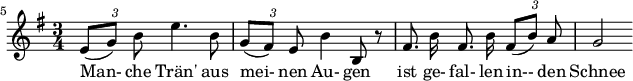 
{ \new Staff << \relative c' { \set Staff.midiInstrument = #"clarinet" \tempo 4 = 60 \set Score.tempoHideNote = ##t
  \key e \minor \time 3/4 \autoBeamOff \set Score.currentBarNumber = #5 \override TupletBracket #'bracket-visibility = ##f \set Score.barNumberVisibility = #all-bar-numbers-visible \bar ""
  {\times 2/3 { e8[( g)] b }} e4. b8 | {\times 2/3 { g[( fis)] e }} b'4 b,8 r8 | fis'8. b16 fis8. b16 {\times 2/3 { fis8[( b)] a}} | g2 }
  \addlyrics { Man- che Trän' aus mei- nen Au- gen ist ge- fal- len in-- den Schnee } >>
}