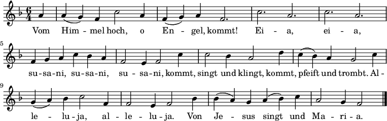 \relative f'
{ \key f \major \time 6/4 \partial 4 \autoBeamOff
a4 | a( g) f c'2 a4 | f( g) a f2. | c' a | c a | \break
f4 g a c bes a | f2 e4 f2 c'4 | c2 bes4 a2 d4 |c( bes) a g2 c4 |
g( a) bes c2 f,4 | f2 e4 f2 bes4 | bes( a) g a( bes) c | a2 g4 f2 \bar "|." }
\addlyrics {
Vom Him -- mel hoch, o En -- gel, kommt!
Ei -- a, ei -- a, su -- sa -- ni, su -- sa -- ni, su -- sa -- ni,
kommt, singt und klingt, kommt, pfeift und trombt.
Al -- le -- lu -- ja, al -- le -- lu -- ja.
Von Je -- sus singt und Ma -- ri -- a.
}