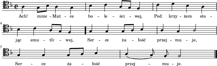 
\relative c' { \clef tenor \key f \major
\time 2/2
\autoBeamOff
\stemDown
a4 g8 [bes8] a4 g4 | bes4 c4 \stemUp a8 [g8] f4 | \stemDown c'4 d4 bes4 a4 | \break
bes4 c4 \stemUp a8 [g8] f4 \bar "." | g4 g4 g8 [a8] bes4 | a4 g4 a2 | \break
g4 g4 g8 [a8] bes4 | a4 (g8) f8 f2 \bar "|."
}
\addlyrics { \small {
Ach! mnie_ -- Mat -- ce bo -- le -- ści_ -- wej,
Pod krzy -- żem sto -- jąc smu -- tli_ -- wej,
Ser -- ce ża_ -- łość przej -- mu -- je,
Ser -- ce ża_ -- łość przej_ -- mu -- je.
}}
