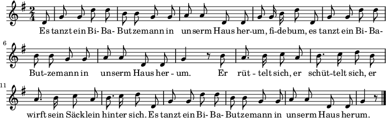 \relative g' {\key g \major \time 2/4 \autoBeamOff 
\partial 8 d8 | g g d' d | b b g g | a a d, d | g g16 b d8 d, |
g g d' d | b b g g | a a d, d | g4 r8 b |
a8. b16 c8 a | b8. c16 d8 b | a8. b16 c8 a | b8. c16 d8 d, |
g g d' d | b b g g | a a d, d | g4 r8 \bar "|." }
\addlyrics { 
Es tanzt ein Bi- Ba- But -- ze -- mann
in un -- serm Haus her -- um, fi -- de -- bum,
es tanzt ein Bi- Ba- But -- ze -- mann
in un -- serm Haus her -- um.

Er rüt -- telt sich, er schüt -- telt sich,
er wirft sein Säck -- lein hin -- ter sich.
Es tanzt ein Bi- Ba- But -- ze -- mann
in un -- serm Haus her -- um. }