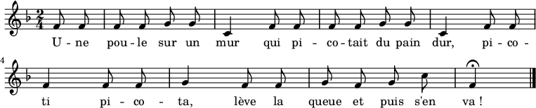 
\relative f' { \autoBeamOff
    \clef treble
    \key f \major
    \time 2/4
    \set Score.tempoHideNote = ##t \tempo 4 = 108
    \partial 2. f8 f |
  f f g g | c,4 f8 f |
  f f g g | c,4 f8 f |
  f4 f8 f | g4 f8 f  |
  g f g c | f,4 \fermata
  \bar "|."
}
\addlyrics { \override LyricHyphen #'minimum-distance = #2.0
             U -- ne pou -- le sur un mur
             qui pi -- co -- tait du pain dur,
             pi -- co -- ti pi -- co -- ta,
             lève la queue et puis s'en va_!
}
