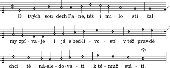 
divisio = {\once \override Staff.BarLine #'transparent = ##f \bar "|"}
finalis = {\once \override Staff.BarLine #'transparent = ##f \bar "||"}
\paper {paper-width = 16\cm}
\header {tagline = ##f}
\score {
\new Score \with {\remove "Bar_number_engraver"} <<
 \new MensuralVoice = "discant" \relative c' {
  \override NoteHead #'style = #'petrucci
  \clef "petrucci-c1"
  \autoBeamOff
  \key e \phrygian
  \time 2/2
  c1 e g f2 f g b a g f1 e \divisio
  e d2 c b b e e f g a1 g \divisio
  g b2 a g1 f e2 d e f g1 \divisio
  a g f e\breve^\fermata \finalis
  }
  \new Lyrics \lyricsto "discant" {
O tvých sou -- dech Pa -- ne, též i mi -- lo -- sti
žal -- my zpí -- va -- je i já s_bed -- li -- vo -- stí
v_též prav -- dě chci tě ná -- sle -- do -- va -- ti
k_té -- muž stá -- ti.
 }
>>
}
\layout {indent = 0}
