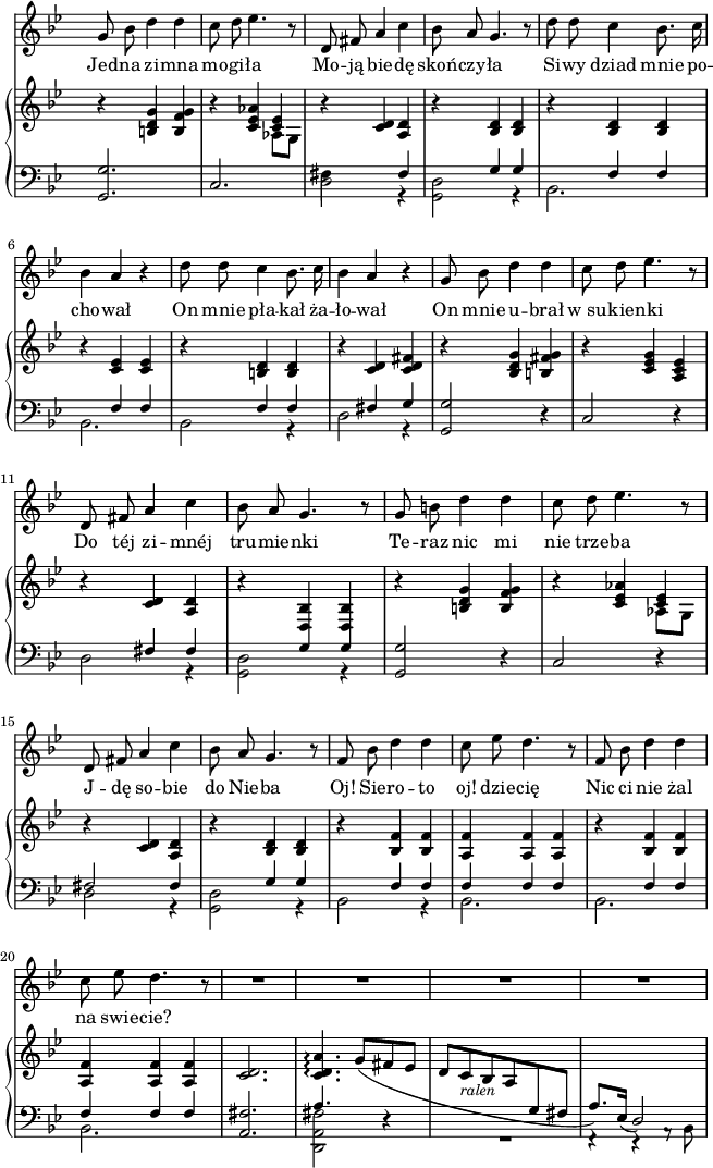 
sVarC = { <g, g>2. | c | << { \voiceOne \stemDown fis4 s \stemUp \crossStaff { fis | s g g | s f f | s f f | s f f | s fis g } } \new Voice { \voiceTwo d2 r4 | <g, d>2 r4 | bes,2. | bes,2. | bes,2 r4 | d2 r4 } >> | \oneVoice <g, g>2 r4 | c2 r4 | << { \voiceOne s4 \crossStaff { fis fis | s g g } } \new Voice { \voiceTwo d2 r4 | <g, d>2 r4 } >> | \oneVoice <g, g>2 r4 | c2 r4 | << { \voiceOne fis2 \crossStaff { fis4 | s g g | s f f | f f f | s f f | f f f } } \new Voice { \voiceTwo d2 r4 | <g, d>2 r4 | bes,2 r4 | bes,2. | bes,2. | bes,2. } >> | \oneVoice <a, fis>2. | << { \voiceOne \crossStaff a4. } \new Voice { \voiceTwo <d, a, fis>2 } >> \oneVoice r4 | \voiceTwo R2. \oneVoice | f,4\rest r a,8\rest \stemDown \slurDown bes,( \stemNeutral | }

sVarA = { g'8 bes' d''4 d'' | c''8 d'' es''4. r8 | d'8 fis' a'4 c'' | bes'8 a' g'4. r8 | d''8 d'' c''4 bes'8. c''16 | bes'4 a' r | d''8 d'' c''4 bes'8. c''16 | bes'4 a' r | g'8 bes' d''4 d'' | c''8 d'' es''4. r8 | d' fis' a'4 c'' | bes'8 a' g'4. r8 | g' b' d''4 d'' | c''8 d'' es''4. r8 | d' fis' a'4 c'' | bes'8 a' g'4. r8 | f'8 bes' d''4 d'' | c''8 es'' d''4. r8 | f' bes' d''4 d'' c''8 es'' d''4. r8 | R2.*4 | }

lVarA = \lyricmode { Jed -- na zi -- mna mo -- gi -- ła Mo -- ją bie -- dę skoń -- czy -- ła Si -- wy dziad mnie po -- cho -- wał On mnie pła -- kał ża -- ło -- wał On mnie u -- brał w_su -- kie -- nki Do téj zi -- mnéj tru -- mie -- nki Te -- raz nic mi nie trze -- ba J -- dę so -- bie do Nie -- ba Oj! Sie -- ro -- to oj! dzie -- cię Nic ci nie żal na swie -- cie? }

sVarB = { r4 <b d' g'> <b f' g'> | r4 <c' es' aes'> << { \voiceOne <c' es'>4 } \new Voice { \voiceTwo aes8[g] } >> \oneVoice | r4 <c' d'> <a d'> | r <bes d'> <bes d'> | r <bes d'> <bes d'> | r <c' es'> <c' es'> | r <b d'> <b d'> | r <c' d'> <c' d' fis'> | r <bes d' g'> <b fis' g'> | r <c' es' g'> <a c' es'> | r <c' d'> <a d'> | r <bes d> <bes d> | r4 <b d' g'> <b f' g'> | r4 <c' es' aes'> << { \voiceOne <c' es'>4 } \new Voice { \voiceTwo aes8[g] } >> \oneVoice | r4 <c' d'> <a d'> | r <bes d'> <bes d'> | r <bes f'> <bes f'> | <a f'> <a f'> <a f'> | r <bes f'> <bes f'> | <a f'> <a f'> <a f'> | <c' d'>2.| <c' d' a'>4.\arpeggio \stemUp \slurDown g'8([fis' es'] | d'[c'_\markup { \small \lower #3 \italic "ralen" } bes a \change Staff = "down" g fis] | a8.)[es16](d2) \change Staff = "up" \slurNeutral \stemNeutral | }

\paper { #(set-paper-size "a4")
 oddHeaderMarkup = "" evenHeaderMarkup = "" }
\header { tagline = ##f }
\version "2.18.2"
\score {
\midi {  }
\layout { line-width = #160
\context { \PianoStaff \consists #Span_stem_engraver } indent = 0\cm}
<<
\new Staff { \clef "violin" \key g \minor \time 3/4 \override Staff.TimeSignature #'transparent = ##t \autoBeamOff \sVarA }
\addlyrics { \lVarA }
\new PianoStaff <<
  \new Staff = "up" { \clef "violin" \key g \minor \time 3/4 \override Staff.TimeSignature #'transparent = ##t \sVarB }
  \new Staff = "down" { \clef "bass" \key g \minor \time 3/4 \override Staff.TimeSignature #'transparent = ##t \sVarC }
  >>
>> }