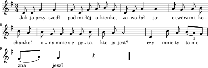 
lVarA = \lyricmode { Jak ja przy -- szedł pod mi -- łéj o -- kien -- ko, za -- wo -- łał ja: o -- twórz mi, ko -- chan -- ko! o -- na mnie się py -- ta, kto ja jest? czy mnie ty "to nie" zna -- jesz? }

sVarA = { d8 d g4 g | g8 d g a \stemUp b \stemNeutral g | d fis a4 a | \partial 2 a8 g a b 
\bar "" \partial 4 c8 a | b g g g g b | b8 a a2 | d,4 c'8 a \override TupletBracket #'direction = #DOWN \tuplet 3/2 { b8 [(a) g] }
\break
fis8 [(a)] g4 r4 \bar "|." s }

\paper { #(set-paper-size "a4")
 oddHeaderMarkup = "" evenHeaderMarkup = "" }
\header { tagline = ##f }
\version "2.18.2"
\score {
\midi { \tempo 4 = 100 }
\layout { line-width = #180
indent = 0\cm}
\relative c' {
\set Staff.midiInstrument = "flute" 
\key g \major
\time 3/4
\autoBeamOff \sVarA 
}
\addlyrics { \lVarA
} }