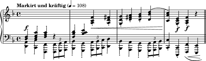 
\new PianoStaff <<
\new Staff = "up" \relative c {\time 4/4 \key f \major \tempo "Markirt und kräftig" 4 = 108 \change Staff = "down" \stemUp <d f>4^.^\f <e g c>^. <f a c>^. r <f bes d>^. <bes c e>^. \change Staff = "up" <a c f>-.\< <a d fis>-. <g d' g>-. <d' fis a>-. <d g bes>-. <d bes' d>^( <c a' c>)\! <g c e>-.\f <a c f>-.\f r \bar "||" }
\new Staff = "down" \relative c, {\clef bass \key f \major \stemDown <d a'>4_. <c c'>_. <f, f'>_. \override TupletBracket #'direction = #UP \once \override TupletBracket #'Y-offset = #5 \tuplet 3/2 {<f f'>8_. <g g'>_. <a a'>_.} <bes bes'>4_. <g g'>_. \once \override TupletBracket #'Y-offset = #3 \tuplet 3/2 {<a a'>8_. <bes bes'>_. <c c'>_.} <d d'>4_. <bes bes'>_. <a a'>_. <g g'>_. \once \override TupletBracket #'Y-offset = #5 \tuplet 3/2 {<g g'>8_. <a a'>_. <bes bes'>_.} \stemUp <c c'>4_. <c, c'>_. \once \override Slur.outside-staff-priority = #500 \shape #'((-1 . -1) (0 . -2) (0 . -2.2) (2.5 . -2)) Slur \once \override Hairpin.shorten-pair = #'(1 . -1) <f f'>(\< <e e'>)\!}
>>
