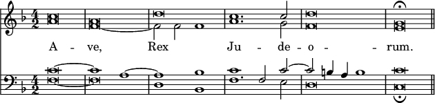 { \time 4/2 << \new Staff { \key f \major << \new Voice = "Sop" \relative c'' { \stemUp c\breve a d c1. c2 d\breve g,\fermata \bar "||" } \new Voice \relative a' { \stemDown a\breve f _~ f2 f f1 a1. g2 f\breve e } >> }
\new Lyrics \lyricsto "Sop" { A -- ve, Rex Ju -- de -- o -- rum. } 
\new Staff { \clef bass \key f \major << \new Voice \relative c' { \stemUp c\breve ^~ c1 a ^~ a bes c f,2 c' ^~ c b4 a b1 c\breve } \new Voice \relative f { \stemDown f\breve _~ f | d1 bes | f'1. e2 | d\breve c_\fermata } >> } >> }