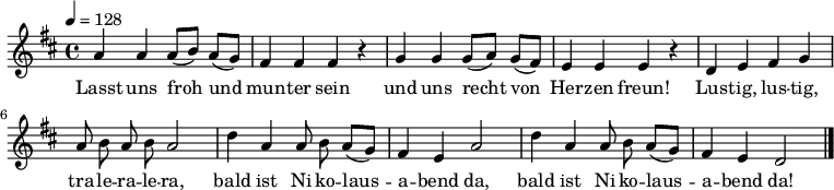 
\relative a' {\autoBeamOff \key d \major \time 4/4 \tempo 4 = 128 \set Staff.midiInstrument = #"flute"
              a4 a a8([ b]) a([ g]) | fis4 fis fis r| g g g8([ a]) g([ fis]) | e4 e e r |
              d e fis g | a8 b a b a2 | d4 a a8 b a([ g]) | fis4 e a2 | d4 a a8 b a([ g]) | fis4 e d2 \bar "|."
}
\addlyrics { 
Lasst uns froh und mun -- ter sein
und uns recht von Her -- zen freun!
Lus -- tig, lus -- tig, tra -- le -- ra -- le -- ra,
bald ist Ni -- ko -- laus -- a -- bend da,
bald ist Ni -- ko -- laus -- a -- bend da!
}