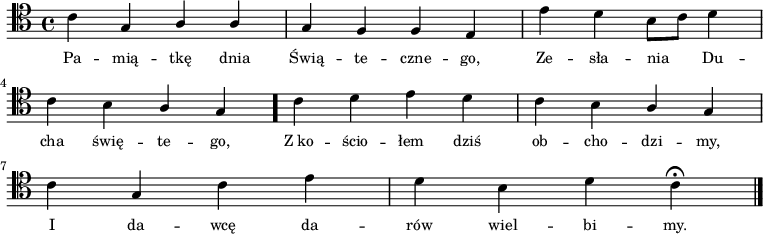 
\relative c'{
   \clef tenor

   \autoBeamOff

   \stemDown c4 \stemUp g a a| g f f e | \stemDown e' d b8[ c] d4 | \break
   c4 b \stemUp a g \bar "." \stemDown c d e d | c b \stemUp a g | \break
   \stemDown c4 \stemUp g \stemDown c e | d b d c \fermata \bar "|."
}
\addlyrics{ \small {
Pa -- mią -- tkę dnia Świą -- te -- czne -- go,
Ze -- sła -- nia Du -- cha świę -- te -- go,
Z_ko -- ścio -- łem dziś ob -- cho -- dzi -- my,
I da -- wcę da -- rów wiel -- bi -- my.
} }
