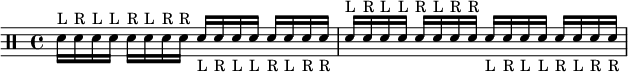 
\drums {
  \repeat unfold 2 {
    sn16^"L" sn^"R" sn^"L" sn^"L" sn^"R" sn^"L" sn^"R" sn^"R"
    \stemUp
    sn16_"L" sn_"R" sn_"L" sn_"L" sn_"R" sn_"L" sn_"R" sn_"R"
  }
}
