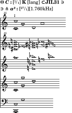 
\version "2.16.2"
\header
{
tagline = ##f
piece = \markup{\column{
\line{
Θ\bold{\italic{C}:}[¹/₁]\bold{K}[lang]\bold{⊂JIL31}∋
}\line{
∋ ⋔\bold{\italic{a³}:}[²⁷/₁][1.760kHz]
}}}
}
{
<<
\new Staff \with { \remove "Time_signature_engraver" } 
{
\clef "treble^15" \key c \major \time 4/1
<<
{
\override NoteHead.font-size = #2 \override NoteHead.style = #'la
s4
    s4
        s4
            a'''1
}  
\\
{
\override NoteHead.font-size = #2 \override NoteHead.style = #'re
s4 g'''1
}  
\\
{
\override NoteHead.font-size = #2 \override NoteHead.style = #'re
s4 s4 d'''1
}  
\\
{
\override NoteHead.font-size = #2 \override NoteHead.style = #'re
<c''' c''''>1^\markup{\bold:}
}
>>
}
\new Staff \with { \remove "Time_signature_engraver" } 
{
\clef "treble^15" \key c \major \time 4/1
<<
{
\override NoteHead.font-size = #2 \override NoteHead.style = #'fa
s4 s4 s4 s4 \stemDown
            <b'''!>1
}
\\
{
\override NoteHead.font-size = #2 \override NoteHead.style = #'fa
s4 s4 s4 s4 \stemUp
         <fis'''>1
}
\\
{
\override NoteHead.font-size = #2 \override NoteHead.style = #'fa
s4 s4 s4 \stemUp
         <f'''! bes'''!>1
}
\\
{
\override NoteHead.font-size = #2 \override NoteHead.style = #'fa
\stemDown
s4 s4 <e'''! gis''' bes'''!>1
}
\\
{
\override NoteHead.font-size = #2 \override NoteHead.style = #'fa
\stemUp
s4 <ees'''>1
}
\\
{
\override NoteHead.font-size = #2 \override NoteHead.style = #'fa
\stemDown
<cis''' f'''! a''' c''''!>1
}
>>
}\new Staff \with { \remove "Time_signature_engraver" } 
{
\clef treble \key c \major \time 4/1
<<
{
\override NoteHead.font-size = #2 \override NoteHead.style = #'fa
s4 s4 s4 s4 \stemDown
            <b''!>1
}
\\
{
\override NoteHead.font-size = #2 \override NoteHead.style = #'fa
s4 s4 s4 \stemUp
         <f''!>1
}
\\
{
\override NoteHead.font-size = #2 \override NoteHead.style = #'fa
\stemDown
s4 s4 <e'! bes' e''! bes''!>1
}
\\
{
\override NoteHead.font-size = #2 \override NoteHead.style = #'fa
\stemDown
<a''>1
}
>>
}
\new Staff \with { \remove "Time_signature_engraver" } 
{
\clef treble \key c \major \time 4/1
<<
{
\override NoteHead.font-size = #2 \override NoteHead.style = #'re
s4
    s4
        <d''>1
}  
\\
{
\override NoteHead.font-size = #2 \override NoteHead.style = #'re
s4
    <g' g''>1
}  
\\
{
\override NoteHead.font-size = #2 \override NoteHead.style = #'re
<c' c''>1
}
>>
}
\new Staff \with { \remove "Time_signature_engraver" } 
{
\clef bass \key c \major \time 4/1
<<
{
\override NoteHead.font-size = #2 \override NoteHead.style = #'re
s4
    <g>1
}  
\\
{
\override NoteHead.font-size = #2 \override NoteHead.style = #'re
<c, c>1
}
>>
}
>>
}
