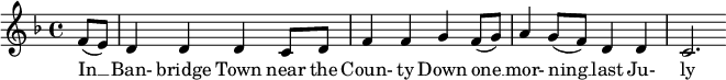 
\new Score {
  \new Staff {
    <<
      \new Voice = "one" \relative c' {
        \clef treble
        \key f \major
        \time 4/4
        
        \partial 8*2 f8( e) | d4 d d c8 d | f4 f g f8( g) | a4 g8( f) d4 d | c2.
      }
      \new Lyrics \lyricsto "one" {
        In __ Ban- bridge Town near the Coun- ty Down one __ mor- ning __ last Ju- ly
      }
    >>
  }
}
