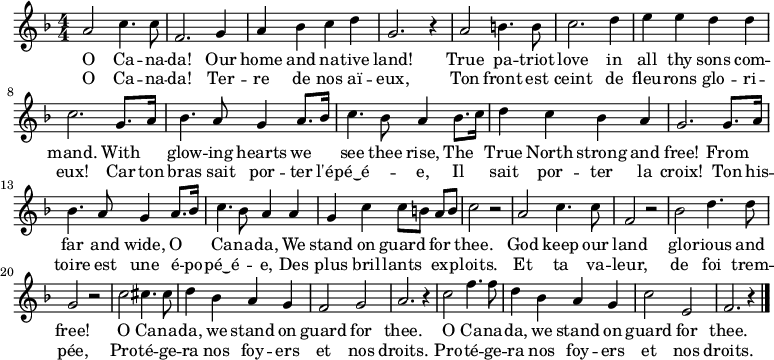 
<<
  \relative c'' {
  \key f \major \numericTimeSignature \time 4/4
    a2 c4. c8 | f,2. g4 | a bes c d | g,2. r4 | a2 b4. b8 | c2. d4 |
    e e d d | c2. g8. a16 | bes4. a8 g4 a8. bes16 | c4. bes8 a4 bes8. c16 |
    d4 c bes a | g2. g8. a16 | bes4. a8 g4 a8. bes16 | c4. bes8 a4 a |
    g c c8[ b] a[ b] | c2 r2 | a2 c4. c8 | f,2 r2 | bes2 d4. d8 |
    g,2 r2 | c2 cis4. cis8 | d4 bes a g | f2 g2 | a2. r4 |
    c2 f4. f8 | d4 bes a g | c2 e, | f2. r4 \bar "|."
  }
  \new Lyrics \lyricmode {
    O2 Ca4. -- na8 -- | da!2. Our4 | home and na -- tive | land!1 | True2 pa4. -- triot8 | love2. in4 |
    all thy sons com -- | mand.2. With4 | glow4. -- ing8 hearts4 we | see4. thee8 rise,4 The |
    True North strong and | free!2. From4 | far4. and8 wide,4 O | Ca4. -- na8 -- da,4 We |
    stand on guard for | thee.1 | God2 keep4. our8 | land1 | glo2 -- rious4. and8 |
    free!1 | O2 Ca4. -- na8 -- | da,4 we stand on | guard2 for | thee.1 |
    O2 Ca4. -- na8 -- | da,4 we stand on | guard2 for | thee.1
  }
  \new Lyrics \lyricmode {
    O2 Ca4. -- na8 -- | da!2. Ter4 -- | re de nos aï -- | eux,1 | Ton2 front4. est8 | ceint2. de4 |
    fleu -- rons glo -- ri -- | eux!2. Car8. ton16 | bras4. sait8 por4 -- ter8. l'é16 -- | pé‿é2 -- e,4 Il |
    sait por -- ter la | croix!2. Ton8. his16 -- | toire4. est8 une4 é8. -- po16 -- | pé‿é2 --  e,4 Des |
    plus bril -- lants ex -- | ploits.1 | Et2 ta4. va8 -- | leur,1 | de2 foi4. trem8 -- |
    pée,1 | Pro2 -- té4. -- ge8 -- | ra4 nos foy -- ers | et2 nos | droits.1 |
    Pro2 -- té4. -- ge8 -- | ra4 nos foy -- ers | et2 nos | droits.1 |
  }
>>
