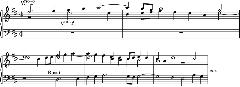 
\version "2.22.0"

globale = {
  \key d \major
  \time 4/2
}

\parallelMusic superioreI,superioreII,inferiore {
%% 1
  d2.-\markup \center-align \concat { "V." \hspace #-0.4 \normal-size-super no \hspace #0.3 "I." \hspace #-0.6 \normal-size-super o } e4 fis g a2~ |
  \once \override Rest.staff-position = #-4 r1 d2.-\markup \halign #-0.1 \center-align \concat { "V." \hspace #-0.4 \normal-size-super no \hspace #0.4 "2." \hspace #-0.6 \normal-size-super o } cis4 |
  R\breve |

%% 2
  a4 g8 fis g1 fis2 |
  b4 cis8 d e4 d cis a d2~ |
  R\breve | \break

%% 3
  e1 d2 s |
  d2 cis4 d8 e fis4 g a2~ |
  r1 d2.^\markup \halign #0.3 \center-align { Bassi } e4 |

%% 4
  d2. cis4 b cis8 d e4 d |
  a4 g fis e d cis b2 |
  fis4 g a2. g8 fis g2~ |

%% 5
  cis4 a d1 cis2 |
  a1 \once \override Rest.staff-position = #-4 r |
  g2 fis e a4 g |

%% etc.
  s\breve |
  \stopStaff \once \override NoteHead.stencil = #ly:text-interface::print \once \override NoteHead.no-ledgers = ##t \once \override NoteHead.text = \markup \italic { "etc." } \once \hide Stem e,1 s1 |
  \stopStaff s\breve |
}

musica = <<
  \new GrandStaff <<
    \new Staff = "superiore" <<
      \clef treble
      \globale

      \new Voice {
        \voiceOne
        \relative c'' \superioreI
      }

      \new Voice {
        \voiceTwo
        \relative c'' \superioreII
      }
    >>

    \new Staff = "inferiore" <<
      \clef bass
      \globale

      \new Voice {
        \relative c \inferiore
      }
    >>
  >>
>>


\paper {
  indent = 0
  print-page-number = ##f
}

\header {
  tagline = ##f
}


\score {
  \musica

  \layout {
    \context {
      \Score
      \omit BarNumber
    }
    \context {
      \Staff
      \consists "Merge_rests_engraver"
%       \remove "Time_signature_engraver"

\override Staff.TimeSignature.style = #'mensural
\override TimeSignature.stencil = #ly:text-interface::print
      \override TimeSignature.text = \markup \musicglyph #"timesig.mensural34"

      \override MultiMeasureRest.usable-duration-logs = #'(0)
    }
  }
}
