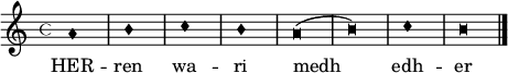   
<<
\new  staff  \relative c''   {  \override Staff.TimeSignature #'style = #'mensural
    \override NoteHead #'style = #'blackpetrucci  \set Staff.midiInstrument = #"church organ" \autoBeamOff  \set Score.skipBars = ##t 
a1 b c b a\breve( b) c1 b\breve

\bar "|." }
\addlyrics {
    HER -- ren wa -- ri medh edh -- er
  }
>>
