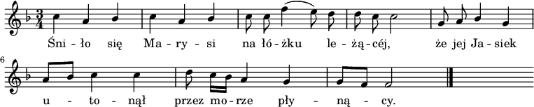  
\relative b' {
\time 3/4
\set Staff.midiInstrument = #"flute"
\key f \major
\autoBeamOff
c4 a \stemUp bes | \stemNeutral c a \stemUp bes | \stemNeutral c8 c f4 (e8) d |d8 c c2 | g8 a \stemUp bes4 \stemNeutral g 
\break
a8 [bes] c4 c |  d8 c16 [bes] a4 g | g8 [f] f2
\bar "|."
s
}
\addlyrics { 
Śni -- ło się Ma -- ry -- si na łó -- żku le -- żą -- -- céj, _ 
że jej Ja -- siek u -- to -- nął przez mo -- rze pły -- ną -- cy.
}
\midi {
\tempo 4 = 100 
}
