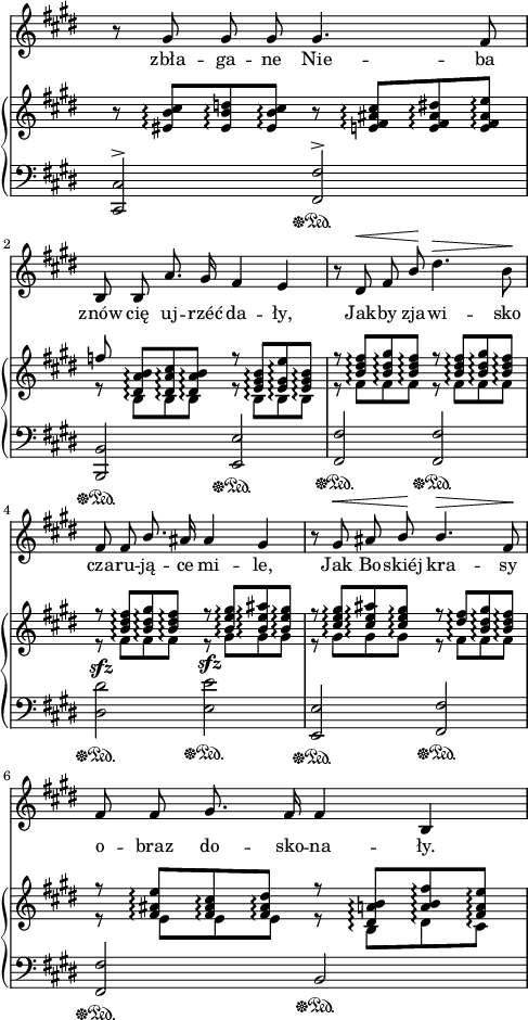 
sVarC = { <cis cis'>2^>\sustainOff\sustainOn <fis fis'>^>\sustainOff\sustainOn | <b, b'>\sustainOff\sustainOn <e e'>\sustainOff\sustainOn | <fis fis'>\sustainOff\sustainOn <fis fis'>\sustainOff\sustainOn | <dis' dis'>^\sfz\sustainOff\sustainOn <e e'>^\sfz\sustainOff\sustainOn  | <e, e'>\sustainOff\sustainOn <fis fis'>\sustainOff\sustainOn | <fis fis'>\sustainOff\sustainOn b\sustainOff\sustainOn | }

sVarA = { r8 gis gis gis gis4. fis8 | b, b a'8. gis16 fis4 e | r8 dis^\< fis \stemUp b\! \stemNeutral dis4.^\> b8\! | fis fis \stemUp b8. ais16 ais4 gis | r8 gis^\< ais b\! b4.^\> fis8\! | fis fis gis8. fis16 fis4 b, \stemNeutral | }

lVarA = \lyricmode { zbła -- ga -- ne Nie -- ba znów cię uj -- rzéć da -- ły, Jak -- by zja -- wi -- sko cza -- ru -- ją -- ce mi -- le, Jak Bo -- skiéj kra -- sy o -- braz do -- sko -- na -- ły. }

sVarB = { r8 <eis b' cis>\arpeggio[<eis b' d>\arpeggio <eis b' cis>\arpeggio] r <e fis ais cis>\arpeggio[<e fis ais dis>\arpeggio <e fis ais e'>\arpeggio] | << { \voiceOne f' <dis, a' b>\arpeggio[<dis a' cis>\arpeggio <dis a' b>\arpeggio] r <e gis b>\arpeggio[<e gis e'>\arpeggio <e gis b>\arpeggio] | r <b' dis fis>\arpeggio[<b dis gis>\arpeggio <b dis fis>\arpeggio] r <b dis fis>\arpeggio[<b dis gis>\arpeggio <b dis fis>\arpeggio] | r <b dis fis>\arpeggio[<b dis gis>\arpeggio <b dis fis>\arpeggio] r <b e gis>\arpeggio[<b e ais>\arpeggio <b e gis>\arpeggio] | r <cis e gis>\arpeggio[<cis e ais>\arpeggio <cis e gis>\arpeggio] r <dis fis>\arpeggio[<b dis gis>\arpeggio <b dis fis>\arpeggio] | r <fis ais e'>\arpeggio[<fis ais cis>\arpeggio <fis ais dis>\arpeggio] r <dis a' b>\arpeggio[<a' b fis'>\arpeggio <fis a e'>\arpeggio] } \new Voice { \voiceTwo r8 b,\arpeggio[b\arpeggio b\arpeggio] r b\arpeggio[b\arpeggio b\arpeggio] | r fis'\arpeggio[fis\arpeggio fis\arpeggio] r fis\arpeggio[fis\arpeggio fis\arpeggio] | r fis\arpeggio[fis\arpeggio fis\arpeggio] r gis\arpeggio[gis\arpeggio gis\arpeggio] | r gis\arpeggio[gis\arpeggio gis\arpeggio] r fis\arpeggio[fis\arpeggio fis\arpeggio] | r e\arpeggio[e\arpeggio e\arpeggio] r b\arpeggio[dis\arpeggio cis\arpeggio] } >> | }

\paper { #(set-paper-size "a4")
 oddHeaderMarkup = "" evenHeaderMarkup = "" }
\header { tagline = ##f }
\version "2.18.2"
\score {
\midi {  }
\layout { line-width = #120
indent = 0\cm}
<<
\new Staff { \clef "violin" \key e \major \time 4/4 \override Staff.TimeSignature #'transparent = ##t \autoBeamOff \relative a' { \sVarA } }
\addlyrics { \lVarA }
\new PianoStaff <<
  \set PianoStaff.connectArpeggios = ##t
  \new Staff = "up" { \clef "violin" \key e \major \time 4/4 \override Staff.TimeSignature #'transparent = ##t \relative b { \sVarB } }
  \new Staff = "down" { \clef "bass" \key e \major \time 4/4 \override Staff.TimeSignature #'transparent = ##t \relative b,, { \sVarC } }
  >>
>> }