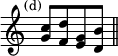 { \relative c'' { \override Score.TimeSignature #'stencil = ##f \mark \markup \small "(d)"
 <c g>8 <d f,> <g, e> <b d,> \bar "||" } }