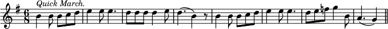 { \time 6/8 \key g \major \relative b' { b4^\markup { \italic "Quick March." } b8 b c d | e4 e8 e4. | d8 d d d4 e8 | d4.( b4) r8 | b4 b8 b c d | e4 e8 e4. | d8 e f g4 b,8 | a4.( g4) \bar "||" } }