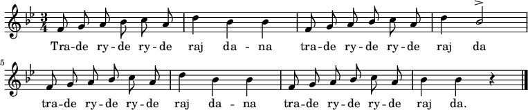  
\relative c' {
\set Staff.midiInstrument = "flute" 
\key g \minor
\time 3/4
\autoBeamOff
f8 g a bes c a | d4 bes bes | f8 g a \stemUp bes \stemNeutral c a | d4 \stemUp bes2^> | f8 g a bes \stemNeutral c a | d4 bes bes |
f8 g a \stemUp bes \stemNeutral c a | bes4 bes r \bar "|."
}
\addlyrics {
Tra -- de ry -- de ry -- de raj da -- na tra -- de ry -- de ry -- de raj da
tra -- de ry -- de ry -- de raj da -- na tra -- de ry -- de ry -- de raj da.
}
