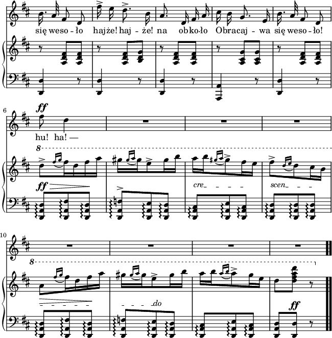 
sVarB = { r8 <a d fis>[<a d fis>] | r <a d fis>[<b d g>] | r <a d fis>[<a d fis>] | r <a cis g'>[<a cis g'>] | r <a d fis>[<a d fis>] | \ottava #1 \set Staff.ottavation = #"8" d''^>[ \acciaccatura { fis16[g] } fis16 d fis a] | gis[ \acciaccatura { gis16[a] } gis e8^> gis16 b] | a[b \acciaccatura { gis16[a] } gis8^> fis16 e] | fis8^>[ \acciaccatura { d16[e] } d8 cis16 b] | a8[ \acciaccatura { fis'16[g] } fis16 d fis a] | gis[ \acciaccatura { gis16[a] } gis e8^> gis16 b] | a[b \acciaccatura { a16[b] } a8^> g16 e] | d8[<d fis a d>] r \ottava #0 \bar ".." }

sVarA = { b'16. a32 fis8 d | fis'16^> e d8.^> b16 | a8. d,16 fis a | cis b g8. e16 | b'16. a32 fis8 d | fis'8^\ff d4 | R4.*7 \bar ".." }

lVarA = \lyricmode { się we -- so -- ło haj -- "że!" haj -- "że!" na ob -- ko -- ło O -- bra -- caj -- wa się we -- so  -- "ło!" "hu!" "ha! —" }

sVarCV = { <d d'>4 r8 | <d d'>4 r8 | <d d'>4 r8 | <a a'>4 r8 | <d d'>4 r8 | <d a' d>8\arpeggio^\ff^\>[<d a' fis'>\arpeggio <d a' d>\arpeggio\!] | <d a' f'>\arpeggio^>[<d a' e'>\arpeggio <d a' d>\arpeggio] | \override TextSpanner.staff-padding = #3.0 \override TextSpanner.outside-staff-priority = 0 \once \override TextSpanner.bound-details.left.text = #"cre" <d a' cis>\arpeggio\startTextSpan[<d a' e'>\arpeggio <d a' cis>\stopTextSpan\arpeggio] | \once \override TextSpanner.bound-details.left.text = #"scen" <d a' d>\startTextSpan\arpeggio[<d a' d>\arpeggio <d a' d>\stopTextSpan\arpeggio] | <d a' d>\startTextSpan\arpeggio^\>[<d a' fis'>\arpeggio <d a' d>\stopTextSpan\arpeggio\!] | \once \override TextSpanner.bound-details.right.text = #"do" <d a' f'>\startTextSpan\arpeggio[<d a' e'>\arpeggio\stopTextSpan <d a' d>\arpeggio] | <d a' cis>\arpeggio[<d a' e'>\arpeggio <d a' cis>\arpeggio] | <d a' d>[<d d'>^\ff] r \bar ".." }

\paper { #(set-paper-size "a4")
 oddHeaderMarkup = "" evenHeaderMarkup = "" }
\header { tagline = ##f }
\version "2.18.2"
\score {
\midi {  }
\layout { line-width = #160
indent = 0\cm}
<<
  \new Staff \with { \remove "Time_signature_engraver" } { \clef "violin" \key d \major \time 3/8 \autoBeamOff \relative e' { \override TupletBracket.bracket-visibility = ##f \sVarA } }
  \addlyrics { \lVarA }
  \new PianoStaff <<
    \new Staff = "up" \with { \remove "Time_signature_engraver" } { \clef "violin" \key d \major \time 3/8 \relative a { \override TupletBracket #'direction = #UP \sVarB } }
    \new Staff = "down" \with { \remove "Time_signature_engraver" } { \clef "bass" \key d \major \time 3/8 \relative a,, { \sVarCV } }
  >>
>> }