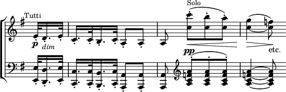 \new ChoirStaff << \override Score.TimeSignature #'stencil = ##f
  \new Staff \relative e' { \time 2/4 \key g \major \partial 32*5 \mark \markup \small "Tutti"
     e32-.\p d16.-._\markup \small \italic "dim" e32-. |
     c16.-. c32-. b16.-. c32-. a8-. a-. |
     a <c' c'>^._\<^([^\markup \small "Solo" <c b'>^. <c a'>^.)] |
     <c g'>4_\>^( ~ <c f>8\!)_"etc." }
  \new Staff \relative e { \clef bass \key g \major
    <e e,>32-. <d d,>16.-. <e e,>32-. |
    <c c,>16.-. q32-. <b b,>16.-. <c c,>32-. <a a,>8-. q-. |
    <a a,> \clef treble <a' c f a>^.^([^\pp q^. q^.)] |
    q4 ~ q8 } >>