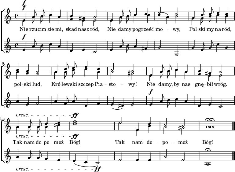 
\new ChoirStaff {
  <<

\new Staff \with { midiInstrument="violin" }  {
                   
    <<  
          \new Voice = "hi" { 
             \autoBeamOff
             \relative e' { \stemUp
                e4^\f a8 b c4 a | b gis a2 |
                e4 a8 b c4 d | e2  d |
                g,4 c8 d e4 d | c b a2 |
                a4 d8 e f4 d | c2 b |

                e,4 a8 b c4 a | b gis a2 |
                a4^\cresc a8 a d4 e | f1^\ff |
                e2 e,4 d' | c2 b | a1 \fermata \bar "|."
             } 
          }
     
          \new Voice = "lo" { 
             \autoBeamOff
             \relative e' { \stemDown
                e4^\f a8 b c4 a | f e e2 |
                e4 a8 b c4 c | c( a)  b2 |
                g4 g8 b c4 b | a4 g f2 |
                a4 a8 c d4 a | a2 gis |

                e4 a8 b c4 a | f e e2 |
                a4_\cresc a8 a a4 cis | d1_\ff |
                e2 e,4 b' | a2 gis | a1 \fermata \bar "|."
             }
         }
       \new Lyrics \lyricsto "hi" {
         Nie rzu -- cim zie -- mi, skąd nasz ród,
         Nie da -- my po -- grześć mo -- wy,
         Pol -- ski my na -- ród, pol -- ski lud,
         Kró -- lew -- ski szczep Pia -- sto -- wy!
         Nie da -- my, by nas gnę -- bił wróg.
         Tak nam do -- po -- moż Bóg!
         Tak nam do -- po -- moż Bóg!
       }
    >>
}
\new Staff  \with { midiInstrument="cello" } 
   {
      \autoBeamOff
      \relative e' {
          e4^\f a8 b c4 a | d, e c2 |
          e4 a8 b a4 fis | g2 g, |
          g'4 e8 g c4 g | a e f2 |
          a4 f8 a d,4 f | e( dis) e2 |

          e4^\f a8 b c4 a | d, e c2 |
          a'4_\cresc g8 g f4 e | d( c b2) \ff |
          e2 e4 e | a2 e | a,1 \fermata \bar "|."
      }
   }
  >>
}
