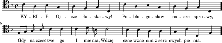 
\relative c'{
\clef tenor
\key f \major
\autoBeamOff

\stemDown c4 a bes g | a4 \stemUp f g c, |
\stemDown c' a bes g | a \stemUp f g c, \bar "."
f8[ g] [a bes] \stemDown c4 c | c d8 b c2 |
bes4 bes a a | g c \stemUp c, f \bar "."
}
\addlyrics { \small {
KY -- RI -- E Oj -- cze ła -- ska -- wy!
Po -- bło -- go -- sław na -- sze spra -- wy,
Gdy na cześć twe -- go I -- mie -- nia,
Wdzię -- czne wzno -- sim z_serc swych pie -- nia.
} }
