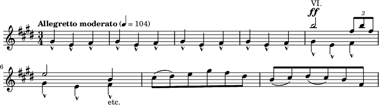 
{
	\clef treble \key cis \minor \time 3/4 
	\tempo "Allegretto moderato" 4 = 104
	\new Voice = "melody" {
		gis'-^ e'-^ fis'-^
		gis'-^ e'-^ fis'-^
		gis'-^ e'-^ fis'-^
		gis'-^ e'-^ fis'-^
		<<
			{
				\voiceOne
			 b''2^"VI." ^\ff \tuplet 3/2 { fis''8 b'' fis'' }
			}
			\new Voice {
				\voiceTwo
				gis'4-^ e'-^ fis'-^
			}
		>>
		\break
		<<
			{
				\voiceOne
			 e''2 b'4
			}
			\new Voice {
				\voiceTwo
				gis'4-^ e'-^ fis'-^-"etc."
			}
		>>
		\oneVoice
		cis''8( dis'') e'' gis'' fis'' dis''
		b'8( cis'') dis''( cis'') b' fis'
	}
}
