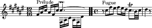 
\version "2.18.2"
\header {
  tagline = ##f
}

\score {
  \new Staff \with {

  }
<<
  \relative c' {
    \key fis \major
    \time 12/16

     %% INCIPIT CBT I-13, BWV 854, fa-dièse majeur
     << { fis16^\markup{Prélude} ais cis \once \override Staff.TimeSignature #'stencil = ##f \time 16/16 ais[ fis cis'] cis4.~-\parenthesize \prall \hideNotes cis16  } \\ { s16*6 fis,,16[ ais cis] ais[ fis dis'] } >>  \bar ".."
     \time 4/4
     \partial 1 r8^\markup{Fugue} cis'8 fis eis fis eis16 dis cis8.\trill b32 cis dis4 r8

  }
>>
  \layout {
     \context { \Score \remove "Metronome_mark_engraver" 
     \override SpacingSpanner.common-shortest-duration = #(ly:make-moment 1/2) 
     }
  }
  \midi {}
}
