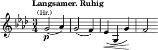  \relative c'' { \clef treble \key f \minor \time 3/4 \tempo "Langsamer. Ruhig" g2(\p^\markup{\smaller \center-align (Hr.)} aes4) | g2( f4) | ees(\< g, g')\! | f2 } 