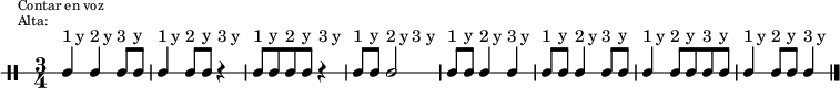 \new DrumStaff {
  \override TextScript #'staff-padding = #4
  \override Staff.StaffSymbol #'line-count = #1
  \once \override Score.RehearsalMark #'extra-offset = #'(0 . 2)
  \mark \markup \tiny { \right-align
                        \column {
                          \line {"Contar en voz"}
                          \line {"Alta:"}
                        }
  }
  \time 3/4
  \override Score.MetronomeMark #'stencil = ##f
  \tempo 4 = 60
  <<
    \repeat unfold 8 {\textLengthOn s8^"1" s^"y" s8^"2" s^"y" s8^"3" s^"y"}
    \new DrumVoice {
      \stemUp
      \drummode {ssh4 ssh ssh8 ssh | ssh4 ssh8 ssh r4 | ssh8 ssh ssh ssh r4 | ssh8 ssh ssh2 |
                 ssh8 ssh ssh4 ssh | ssh8 ssh ssh4 ssh8 ssh | ssh4 ssh8 ssh ssh ssh | ssh4 ssh8 ssh ssh4}
      \bar "|."
    }
  >>
}