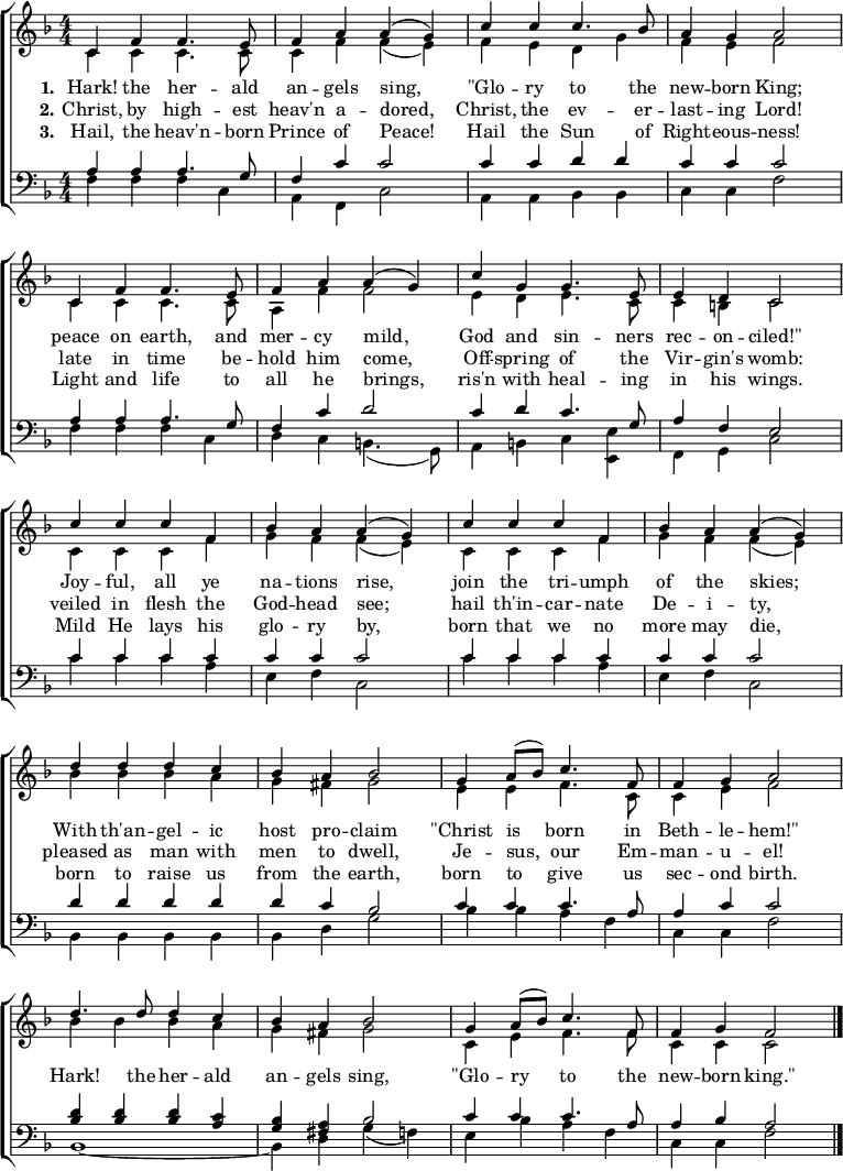 
% There are many different arrangements;
% this is from https://imslp.org/wiki/File:PMLP576994-Hark_the_Herald_Angels_Sing_Full_Score.pdf
\header { tagline = ##f }
\layout { indent = 0 \context { \Score \remove "Bar_number_engraver" } }
global = { \key f \major \numericTimeSignature \time 4/4 \set Score.tempoHideNote = ##t }

soprano = \relative c' { \global
  c4 f f4. e8 |
  f4 a a (g) |
  c c c4. bes8 |
  a4 g a2 |
  c,4 f f4. e8 |
  f4 a a (g) |
  c4 g g4. e8 |
  e4 d c2 |
  \repeat unfold 2 { c'4 c c f, |
    bes a a (g) | }
  d'4 d d c |
  bes a bes2 |
  g4 a8 (bes) c4. f,8 |
  f4 g a2 |
  d4. d8 d4 c |
  bes a bes2 |
  g4 \tempo 4=102 a8 (bes) c4. f,8 |
  f4 g f2 \bar "|."
}

alto = \relative c' {
  \global
  c4 c c4. c8 |
  c4 f f (e) |
  f e d g |
  f4 e f2 |
  c4 c c4. c8 |
  a4 f' f2 |
  e4 d e4. c8 |
  c4 b c2 |
  \repeat unfold 2 { c4 c c f |
    g f f (e) | }
  bes'4 bes bes a |
  g fis g2 |
  e4 e4 f4. c8 |
  c4 e f2 |
  bes4 bes bes a |
  g fis g2 |
  c,4 e4 f4. f8 |
  c4 c c2
}

tenor = \relative c { \global
  a'4 a a4. g8 |
  f4 c' c2 |
  c4 c d d |
  c c c2 |
  a4 a a4. g8 |
  f4 c' d2 |
  c4 d c4. g8 |
  a4 f e2 |
  \repeat unfold 2 { c'4 c c c | c c c2 } |
  d4 d d d |
  d c bes2 |
  c4 c c4. a8 |
  a4 c c2 |
  <d bes>4 q q <c a> |
  <bes g> <a fis> bes2
  c4 c c4. a8 |
  a4 bes a2
}

bass = \relative c { \global
  f4 f f4 c |
  a4 f c'2 |
  a4 a bes bes |
  c4 c f2 |
  f4 f f c |
  d4 c b4. (g8) |
  a4 b c4 <e, e'> |
  f4 g c2 |
  \repeat unfold 2 { c'4 c c a | e f c2 } |
  bes4 bes bes bes |
  bes d g2 |
  bes4 bes a f |
  c4 c f2 |
  bes,1~ | bes4 d g (f)
  e bes' a f |
  c4 c f2
}

verseOne = \lyricmode {
  \set stanza = "1."
  Hark! the her -- ald an -- gels sing,
  "\"Glo" -- ry to the new -- born King;
  peace on earth, and mer -- cy mild,
  God and sin -- ners rec -- on -- "ciled!\"" \break
  Joy -- ful, all ye na -- tions rise,
  join the tri -- umph of the skies;
  With th'an -- gel -- ic host pro -- claim
  "\"Christ" is born in Beth -- le -- "hem!\""
  Hark! the her -- ald an -- gels sing,
  "\"Glo" -- ry to the new -- born "king.\""
}

verseTwo = \lyricmode {
  \set stanza = "2."
  Christ, by high -- est heav'n a -- dored,
  Christ, the ev -- er -- last -- ing Lord!
  late in time be -- hold him come,
  Off -- spring of the Vir -- gin's womb:
  veiled in flesh the God -- head see;
  hail th'in -- car -- nate De -- i -- ty,
  pleased as man with men to dwell,
  Je -- sus, our Em -- man -- u -- el!
}

verseThree = \lyricmode {
  \set stanza = "3."
  Hail, the heav'n -- born Prince of Peace!
  Hail the Sun of Right -- eous -- ness!
  Light and life to all he brings,
  ris'n with heal -- ing in his wings.
  Mild He lays his glo -- ry by,
  born that we no more may die,
  born to raise us from the earth,
  born to give us sec -- ond birth.
}

\score {
  \new ChoirStaff <<
    \new Staff \with { midiInstrument = "brass section" }
    <<
      \new Voice = "soprano" { \voiceOne \soprano }
      \new Voice = "alto" { \voiceTwo \alto }
    >>
    \new Lyrics \lyricsto "soprano" \verseOne
    \new Lyrics \lyricsto "soprano" \verseTwo
    \new Lyrics \with { \override VerticalAxisGroup #'staff-affinity = #CENTER } % a little less spacing
      \lyricsto "soprano" \verseThree
    \new Staff \with { midiInstrument = "tuba" }
    <<
      \clef bass
      \new Voice = "tenor" { \voiceOne \tenor }
      \new Voice = "bass" { \voiceTwo \bass }
    >>
  >>
  \layout { }
  \midi { \tempo 4=112 }
}
