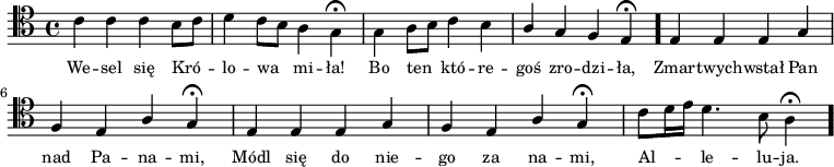 
\relative c' {
\clef tenor

\autoBeamOff

\stemDown c4 c c b8[ c] | d4 c8[ b] a4 g \fermata |
g a8[ b] c4 b | \stemUp a4 g f e \fermata \bar "."
e4 e e g | f e a g \fermata |
e e e g | f e a g \fermata | 
\stemDown c8[ d16 e] d4. b8 a4 \fermata \bar "."
}
\addlyrics { \small {
We -- sel się Kró -- lo -- wa mi -- ła!
Bo ten któ -- re -- goś zro -- dzi -- ła,
Zmar -- twych -- wstał Pan nad Pa -- na -- mi,
Módl się do nie -- go za na -- mi,
Al -- le -- lu -- ja.
} }
