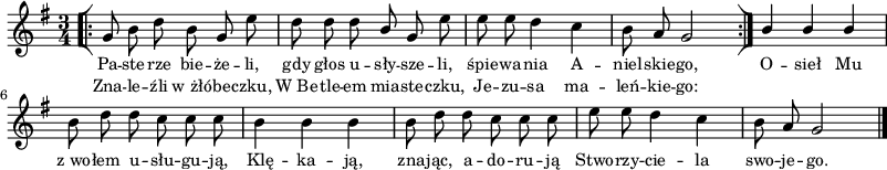 
\paper { #(set-paper-size "a3")
 oddHeaderMarkup = "" evenHeaderMarkup = "" }
\header { tagline = ##f }
\version "2.18.2"
\score {
\midi {  }
\layout { line-width = #200
indent = 0\cm}
\new Staff { \clef "violin" \key g \major \time 3/4 \autoBeamOff \relative g' { \repeat volta 2 { \bar "[|:" g8 b d b g e' | d d d \stemUp b \stemNeutral g e' | e e d4 c | b8 a g2 \bar ":|]" } \stemUp b4 b b \stemNeutral | b8 d d c c c | b4 b b | b8 d d c c c | e e d4 c | b8 a g2 \bar "|." } }
  \addlyrics { \small Pa -- ste -- rze bie -- że -- li, gdy głos u -- sły -- sze -- li, śpie -- wa -- nia A -- niel -- skie -- go, O -- sieł Mu z_wo -- łem u -- słu -- gu -- ją, Klę -- ka -- ją, zna -- jąc, a -- do -- ru -- ją Stwo -- rzy -- cie -- la swo -- je -- go. }
  \addlyrics { \small Zna -- le -- źli w_żłó -- be -- czku, W_Be -- tle -- em mia -- ste -- czku, Je -- zu -- sa ma -- leń -- kie -- go: } }