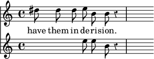 { \override Score.Rest #'style = #'classical \time 4/4 << \relative d'' { \autoBeamOff dis8 dis dis e b b r4 | s8 } \addlyrics { have them in de -- ri -- sion. }
\new Staff { \relative e'' { \autoBeamOff s4. e8 e b r4 | s8 } } >> }