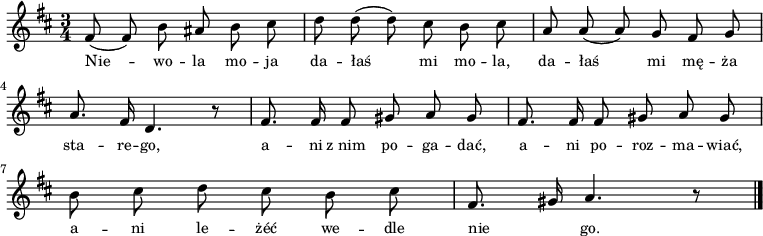  
\relative g' {
\set Staff.midiInstrument = #"viola" 
\key b \minor
\time 3/4
\autoBeamOff
fis8( fis8) b ais b cis | d d( d) cis b cis | a a( a) g fis g |
\break
a8. fis16 d4. r8 | fis8. fis16 fis8 gis a gis  |fis8. fis16 fis8 gis a gis |
\break
b cis d cis b cis | fis,8. gis16 a4. r8  \bar "|." 
} 
\addlyrics { \small {
Nie -- wo -- la mo -- ja da -- łaś mi mo -- la, da -- łaś mi mę -- ża sta -- re -- go, a -- ni z_nim po -- ga -- dać, a -- ni po -- roz -- ma -- wiać, a -- ni le -- żéć we -- dle nie _ -- go.
}
}
