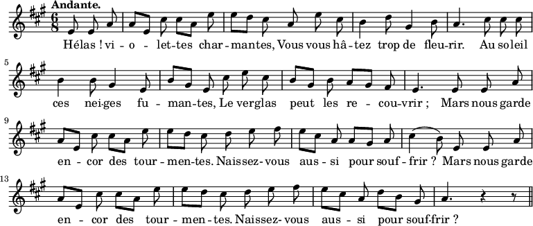 
\relative c' {
  \time 6/8
  \key a \major
  \tempo "Andante."
  \autoBeamOff
  \set Score.tempoHideNote = ##t
    \tempo 4 = 100
  \set Staff.midiInstrument = #"piccolo"
\partial 4. e8 e a | a[ e] cis' cis [ a] e'
e[ d]cis a e' cis | b4 d8 gis,4 b8 | a4. cis8 cis cis
b4 b8 gis4 e8 | b'[ gis] e cis' e cis
b[ gis] b a[ gis] fis | e4. e8 e a 
a[ e] cis' cis[ a] e' | e[ d] cis d e fis 
e[ cis] a a[ gis] a | cis4 (b8) e, e a 
a[ e] cis' cis[ a] e' | e[ d] cis d e fis 
e[ cis] a d[ b] gis | a4. r4 r8 \bar "||"
}
\addlyrics {
Hé -- "las !" vi -- o -- let -- tes char -- man -- tes,
Vous vous hâ -- tez trop de fleu -- rir.
Au so -- leil ces nei -- ges fu -- man -- tes,
Le ver -- glas peut les re -- cou -- "vrir ;"
Mars nous garde en -- cor des tour -- men -- tes.
Nais -- sez- vous aus -- si pour souf -- "frir ?"
Mars nous garde en -- cor des tour -- men -- tes.
Nais -- sez- vous aus -- si pour souf -- "frir ?"
}
