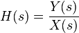 H(s) = {Y(s) \over X(s)}