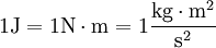 1 \mathrm{J} = 1 \mathrm{N}\cdot\mathrm{m} = 1 \frac{\mathrm{kg}\cdot\mathrm{m}^2}{\mathrm{s}^2}