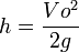 h= frac {Vo^2} {2g}