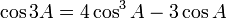 \cos 3A = 4 \cos^3 A - 3 \cos A \,