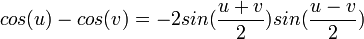 cos(u)-cos(v)=-2sin(\frac{u+v}{2})sin(\frac{u-v}{2})