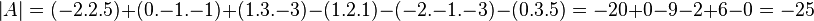  \left\vert A \right\vert = (-2.2.5) + (0.-1.-1) + (1.3.-3) - (1.2.1) - (-2.-1.-3) - (0.3.5) = -20+0-9-2+6-0 = -25 