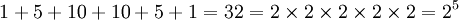  1 + 5 + 10 + 10 + 5 + 1 = 32 = 2 \times 2 \times 2 \times 2 \times 2 = 2^5 