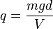 q = \frac{mgd}{V}